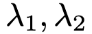 \lambda_1 ,\lambda_2